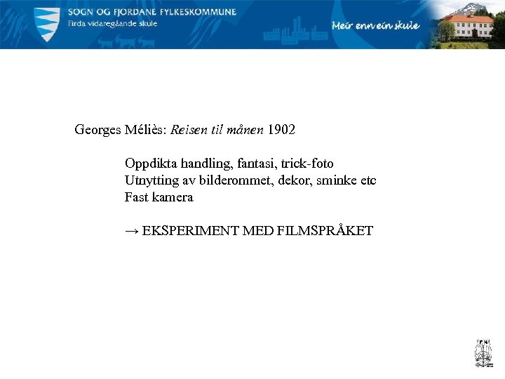 Georges Méliès: Reisen til månen 1902 Oppdikta handling, fantasi, trick-foto Utnytting av bilderommet, dekor,