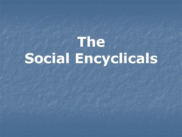 The Social Encyclicals 