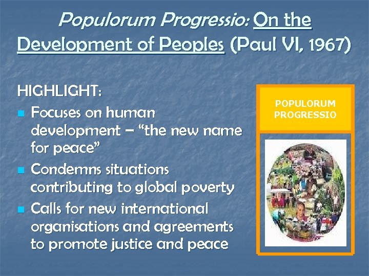 Populorum Progressio: On the Development of Peoples (Paul VI, 1967) HIGHLIGHT: n Focuses on