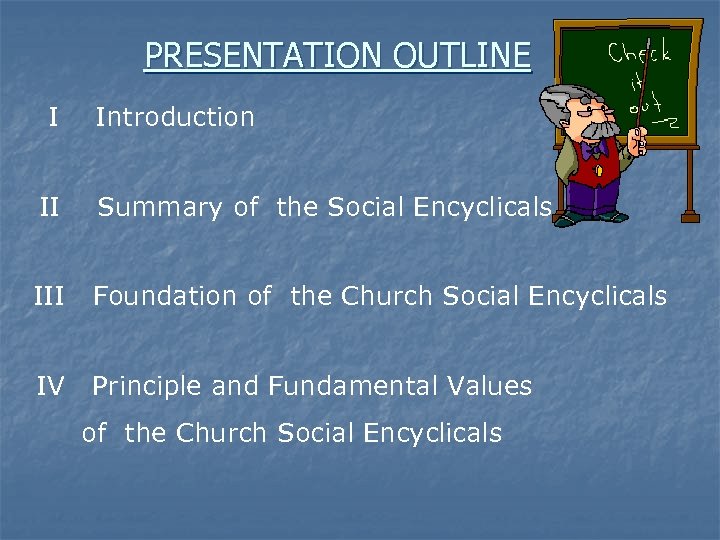 PRESENTATION OUTLINE I Introduction II Summary of the Social Encyclicals III Foundation of the