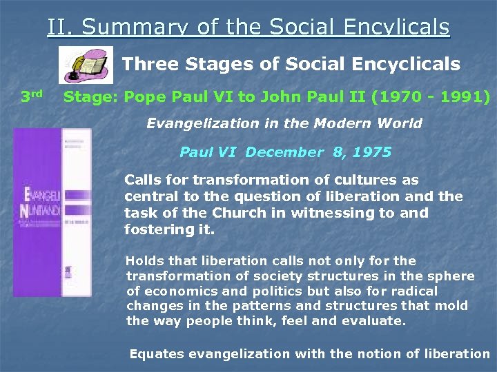 II. Summary of the Social Encylicals Three Stages of Social Encyclicals 3 rd Stage: