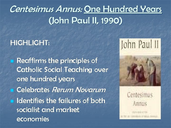 Centesimus Annus: One Hundred Years (John Paul II, 1990) HIGHLIGHT: n n n Reaffirms