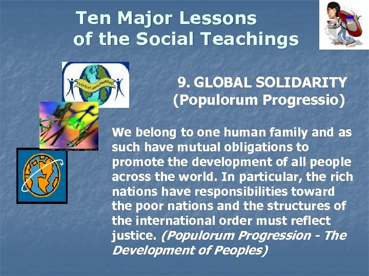 Ten Major Lessons of the Social Teachings 9. GLOBAL SOLIDARITY (Populorum Progressio) We belong