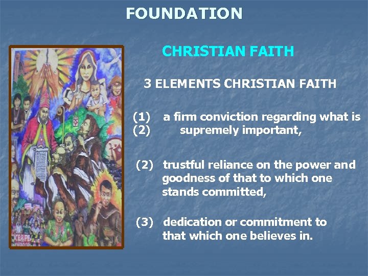 FOUNDATION CHRISTIAN FAITH 3 ELEMENTS CHRISTIAN FAITH (1) (2) a firm conviction regarding what