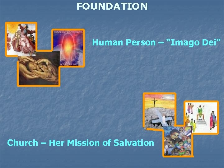 FOUNDATION Human Person – “Imago Dei” Church – Her Mission of Salvation 