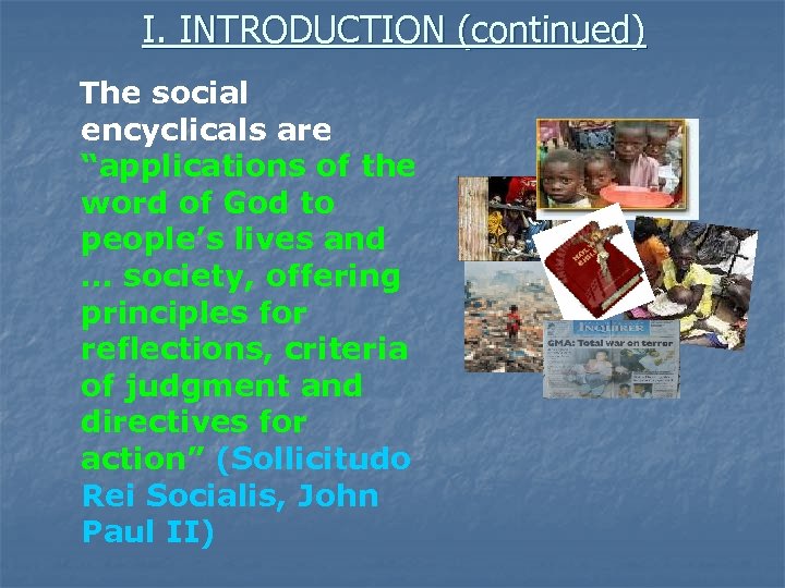 I. INTRODUCTION (continued) The social encyclicals are “applications of the word of God to