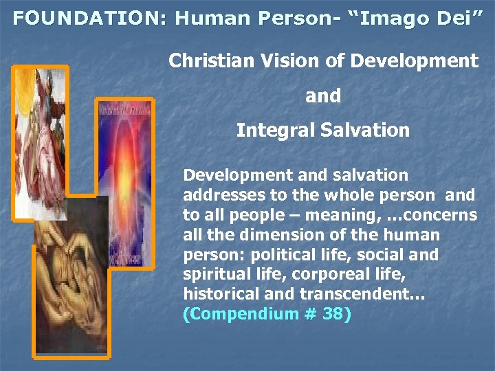 FOUNDATION: Human Person- “Imago Dei” Christian Vision of Development and Integral Salvation Development and