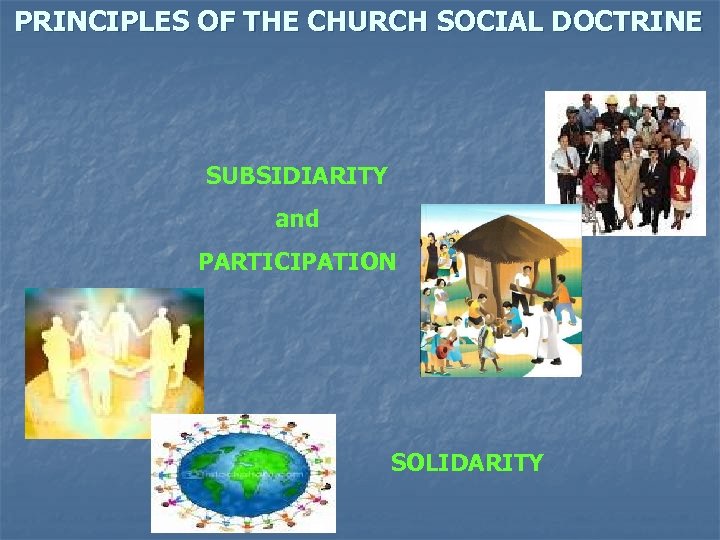 PRINCIPLES OF THE CHURCH SOCIAL DOCTRINE SUBSIDIARITY and PARTICIPATION SOLIDARITY 