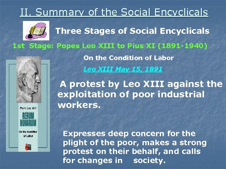 II. Summary of the Social Encyclicals Three Stages of Social Encyclicals 1 st Stage: