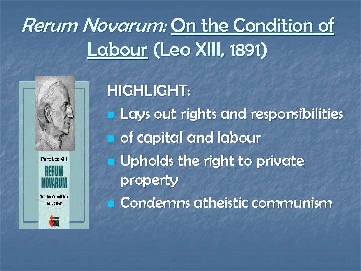 Rerum Novarum: On the Condition of Labour (Leo XIII, 1891) HIGHLIGHT: n Lays out