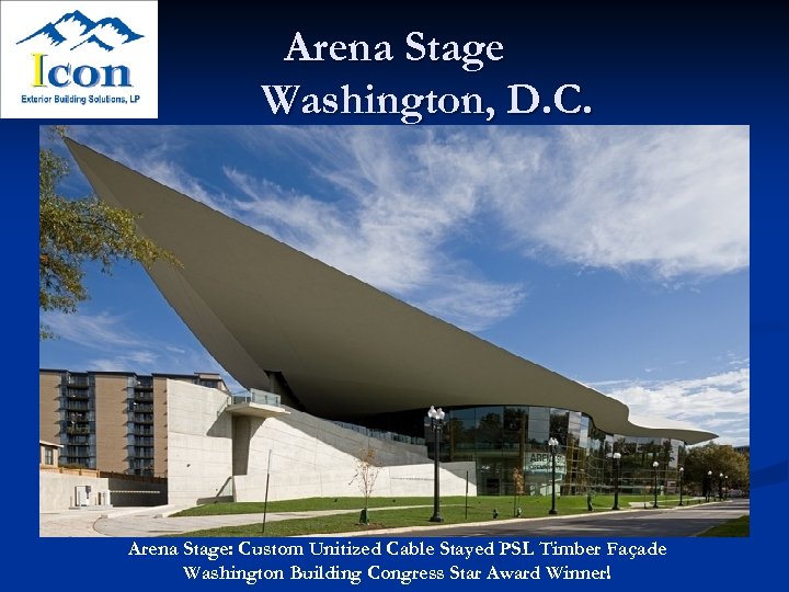 Arena Stage Washington, D. C. Arena Stage: Custom Unitized Cable Stayed PSL Timber Façade