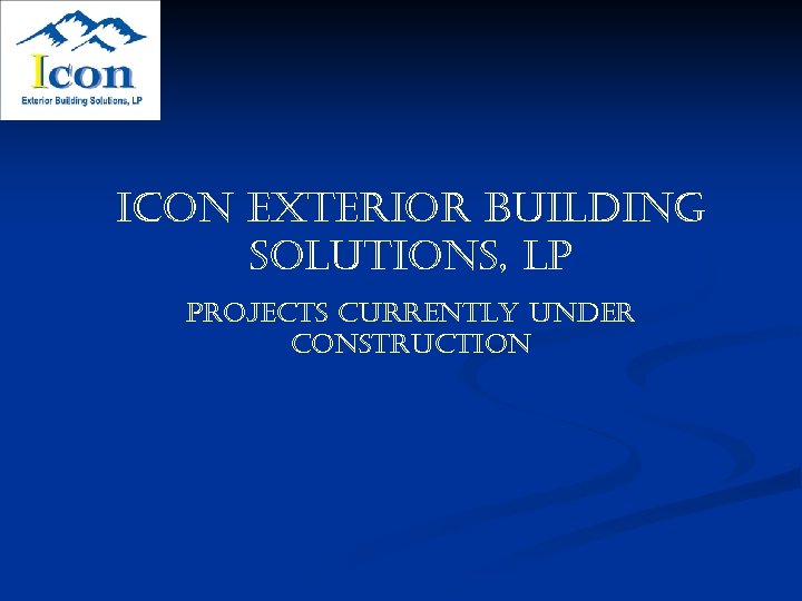 icon exterior Building solutions, l. P Projects currently under construction 