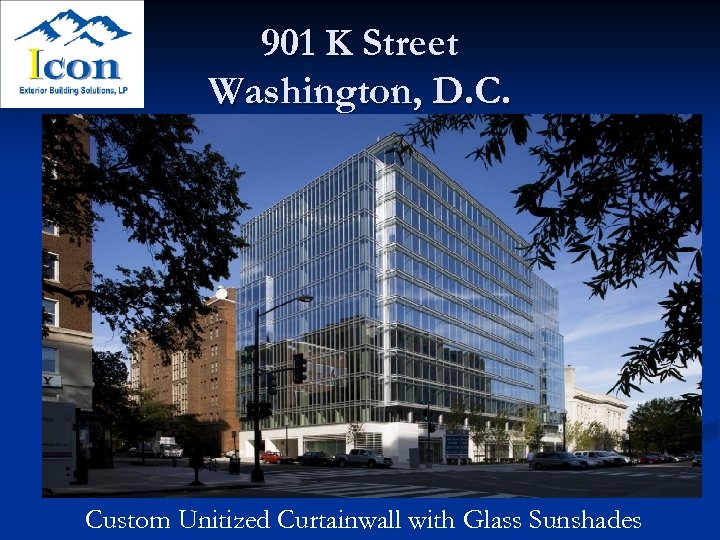 901 K Street Washington, D. C. Custom Unitized Curtainwall with Glass Sunshades 