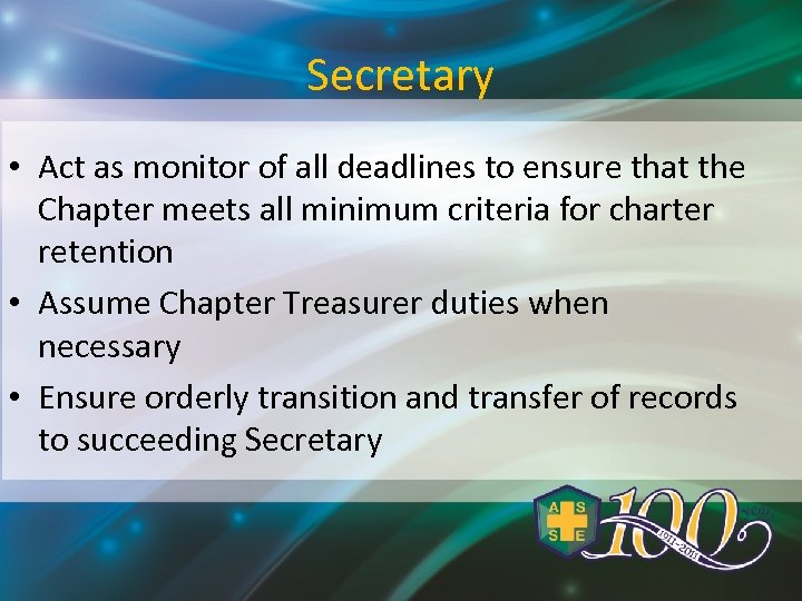 Secretary • Act as monitor of all deadlines to ensure that the Chapter meets