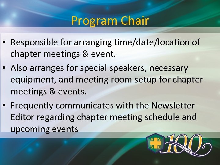 Program Chair • Responsible for arranging time/date/location of chapter meetings & event. • Also