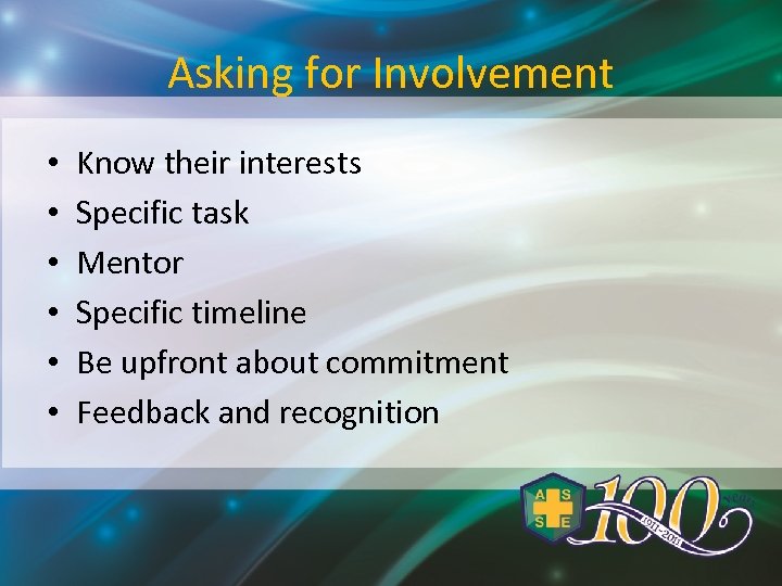 Asking for Involvement • • • Know their interests Specific task Mentor Specific timeline