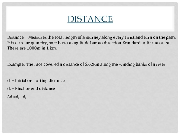 DISTANCE Distance = Measures the total length of a journey along every twist and