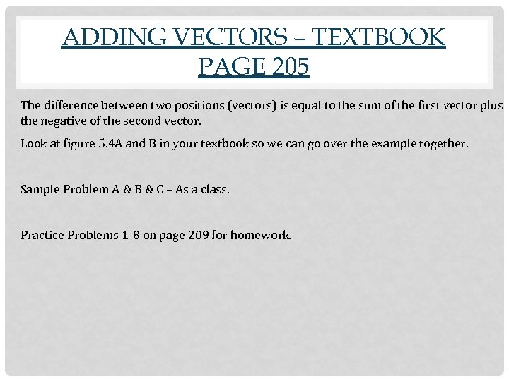 ADDING VECTORS – TEXTBOOK PAGE 205 The difference between two positions (vectors) is equal