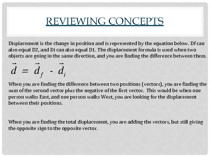 REVIEWING CONCEPTS Displacement is the change in position and is represented by the equation