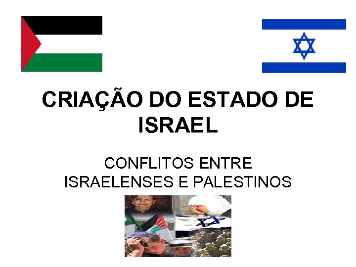 CRIAÇÃO DO ESTADO DE ISRAEL CONFLITOS ENTRE ISRAELENSES E PALESTINOS 