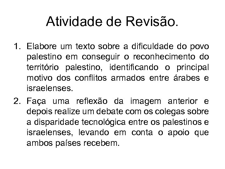 Atividade de Revisão. 1. Elabore um texto sobre a dificuldade do povo palestino em