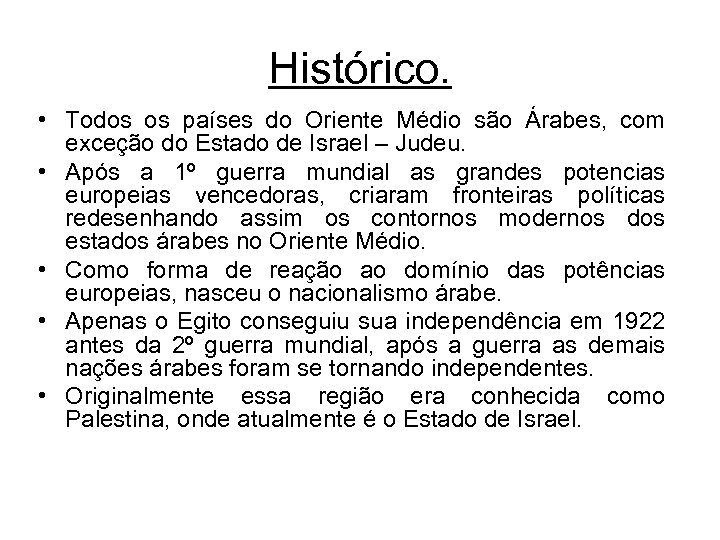 Histórico. • Todos os países do Oriente Médio são Árabes, com exceção do Estado