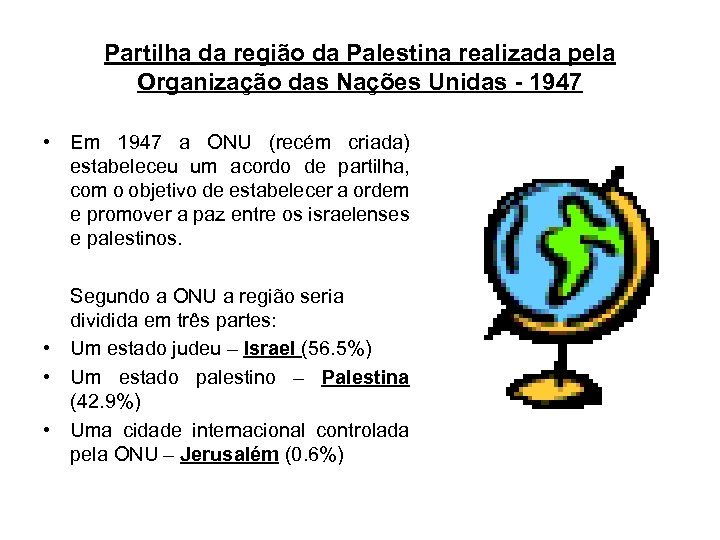 Partilha da região da Palestina realizada pela Organização das Nações Unidas - 1947 •