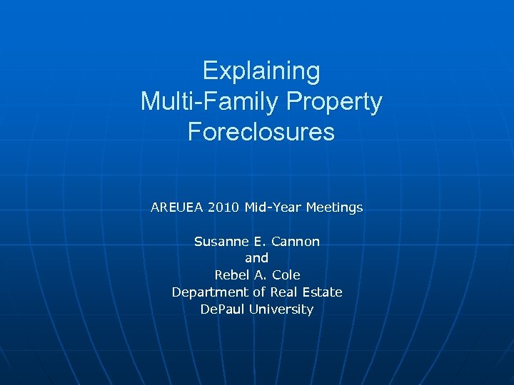 Explaining Multi-Family Property Foreclosures AREUEA 2010 Mid-Year Meetings Susanne E. Cannon and Rebel A.