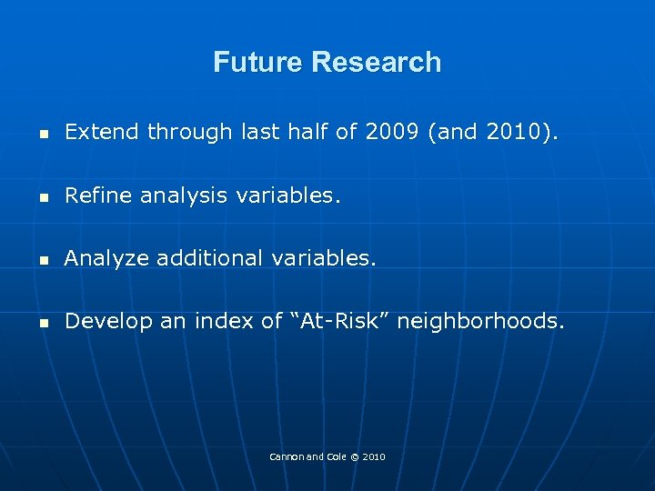 Future Research n Extend through last half of 2009 (and 2010). n Refine analysis