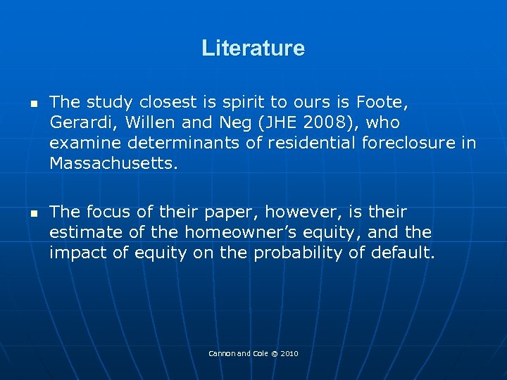 Literature n n The study closest is spirit to ours is Foote, Gerardi, Willen