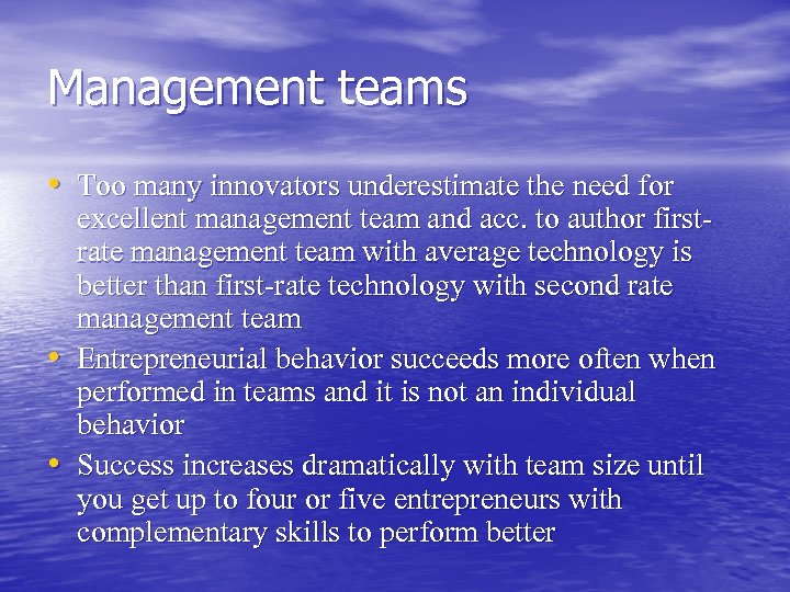 Management teams • Too many innovators underestimate the need for • • excellent management