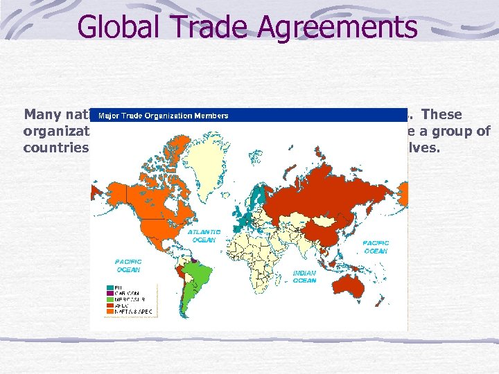 Global Trade Agreements Many nations have formed regional trade organizations. These organizations establish free-trade