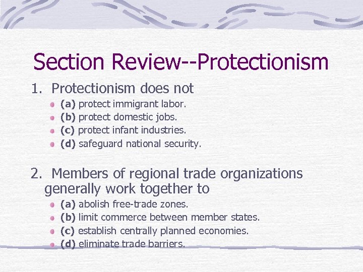 Section Review--Protectionism 1. Protectionism does not (a) protect immigrant labor. (b) protect domestic jobs.