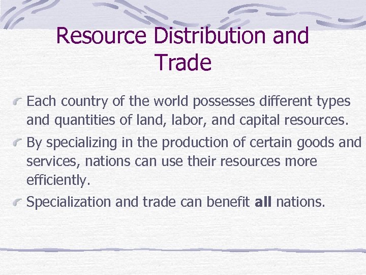 Resource Distribution and Trade Each country of the world possesses different types and quantities