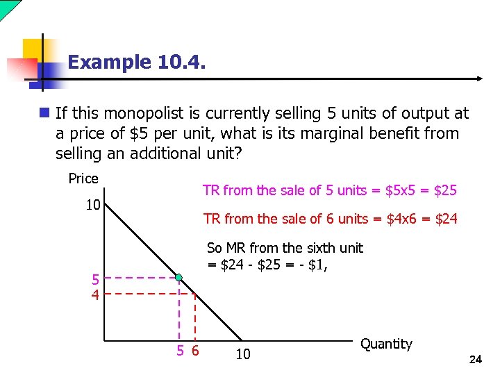 Example 10. 4. n If this monopolist is currently selling 5 units of output