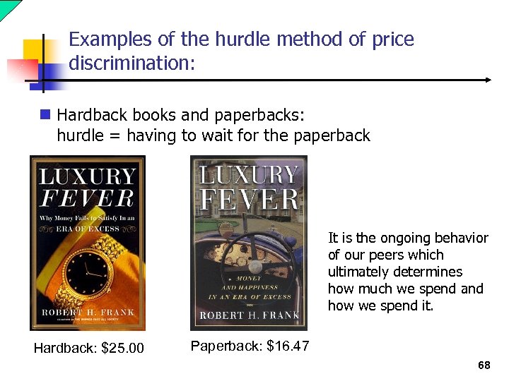 Examples of the hurdle method of price discrimination: n Hardback books and paperbacks: hurdle