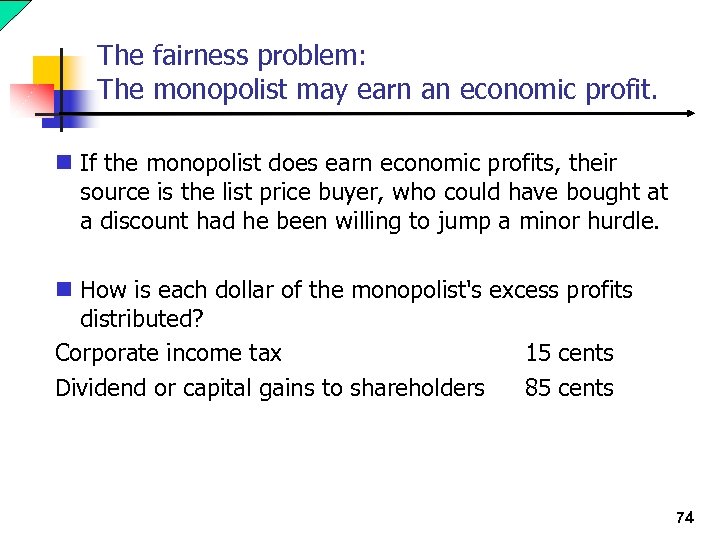 The fairness problem: The monopolist may earn an economic profit. n If the monopolist