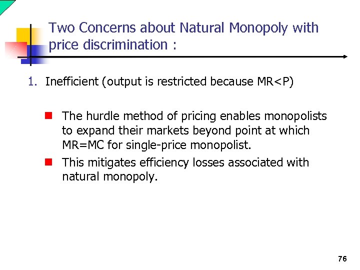Two Concerns about Natural Monopoly with price discrimination : 1. Inefficient (output is restricted