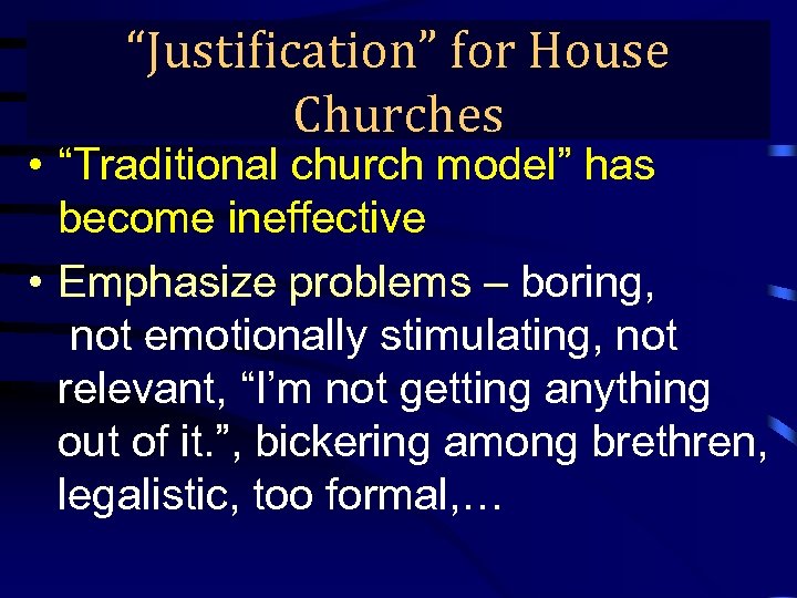 “Justification” for House True Gospel Preaching… Churches • “Traditional church model” has become ineffective