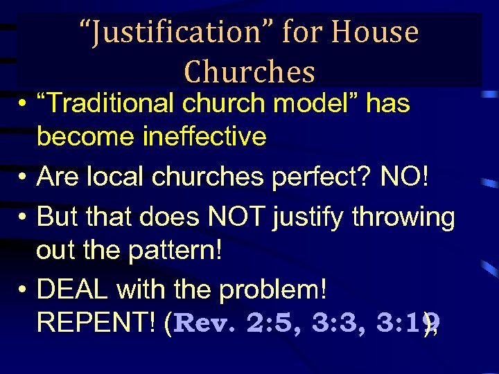 “Justification” for House True Gospel Preaching… Churches • “Traditional church model” has become ineffective