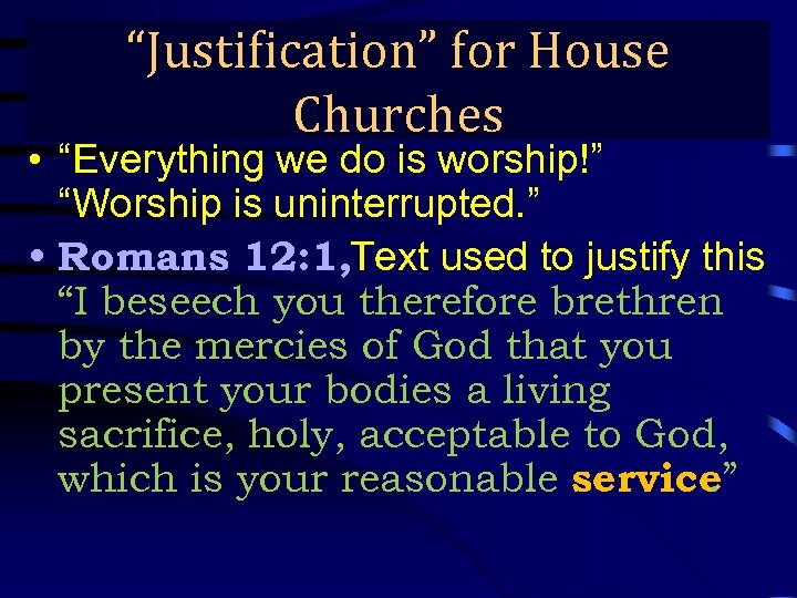 “Justification” for House True Gospel Preaching… Churches • “Everything we do is worship!” “Worship