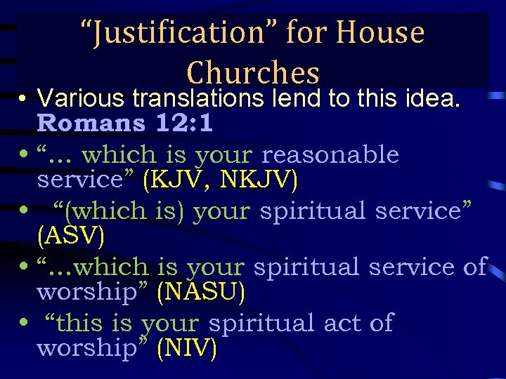 “Justification” for House True Gospel Preaching… Churches • Various translations lend to this idea.