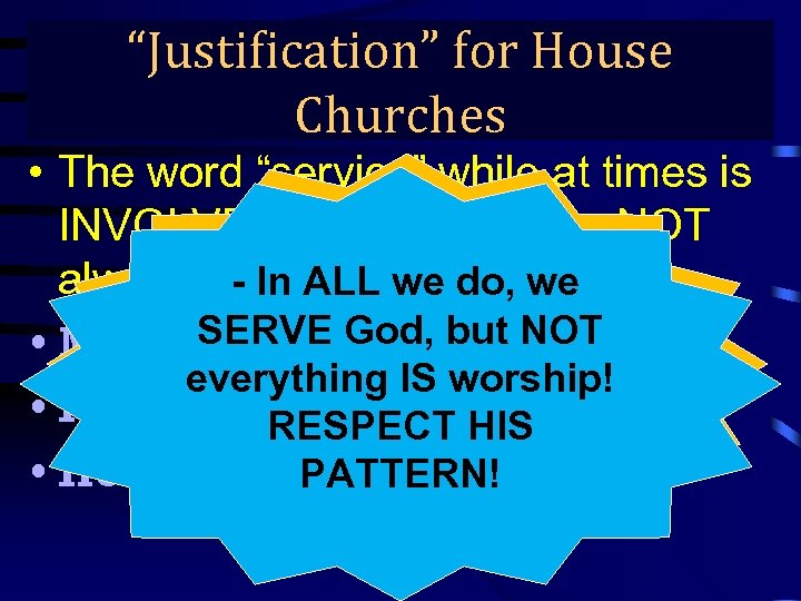 “Justification” for House True Gospel Preaching… Churches • The word “service” while at times