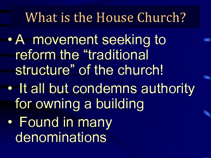 What is the House Church? • A movement seeking to reform the “traditional structure”