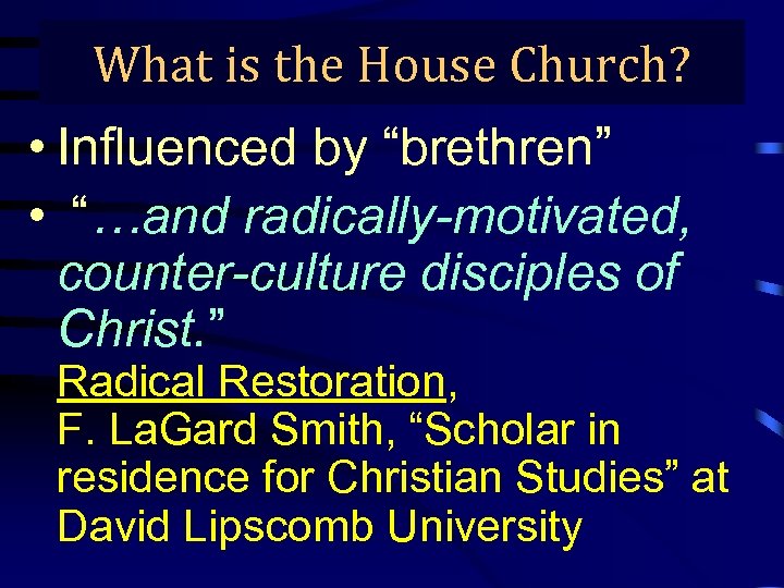 What is the House Church? • Influenced by “brethren” • “…and radically-motivated, counter-culture disciples