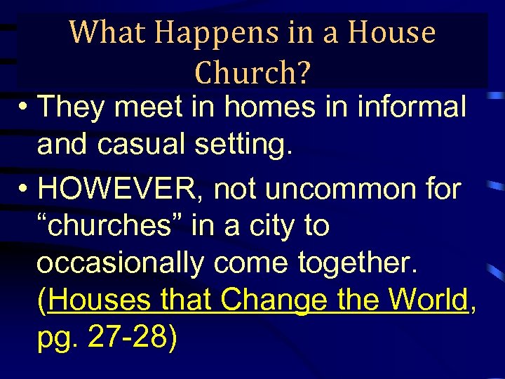 What Happens in a House True Gospel Preaching… Church? • They meet in homes