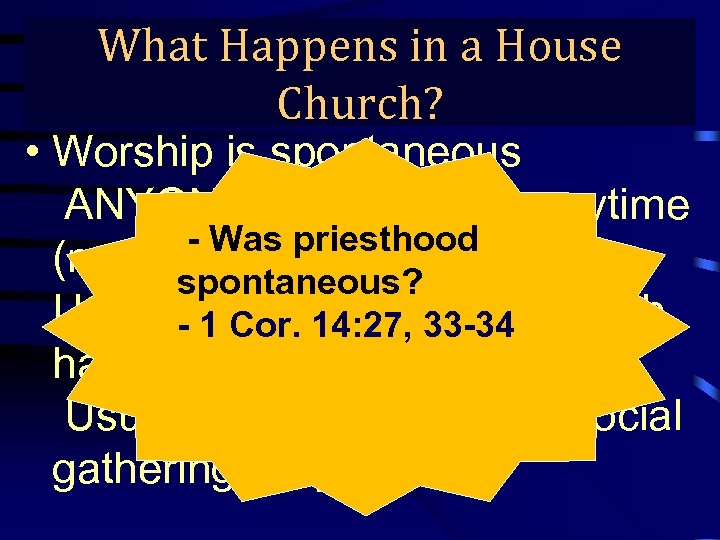 What Happens in a House True Gospel Preaching… Church? • Worship is spontaneous ANYONE