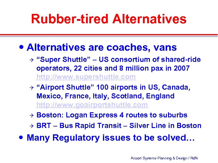 Rubber-tired Alternatives are coaches, vans “Super Shuttle” – US consortium of shared-ride operators, 22