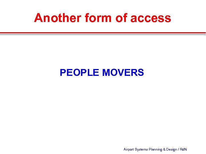 Another form of access PEOPLE MOVERS Airport Systems Planning & Design / Rd. N