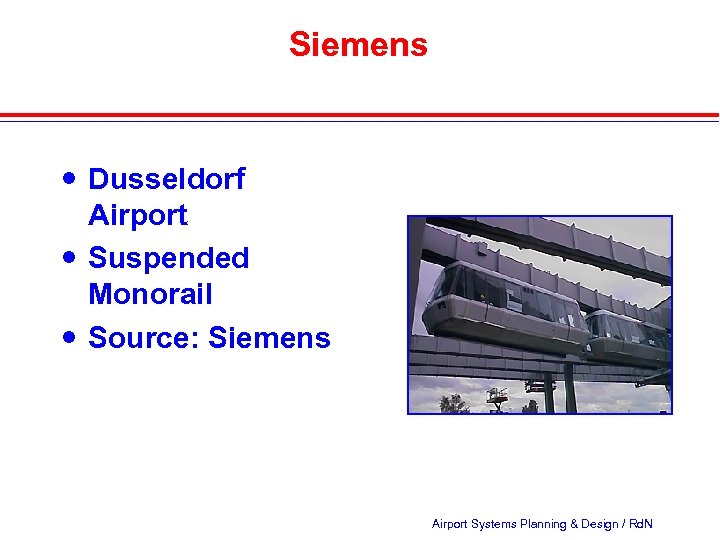 Siemens Dusseldorf Airport Suspended Monorail Source: Siemens Airport Systems Planning & Design / Rd.